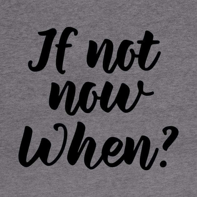 If not now, when? by PeaceLoveandWeightLoss